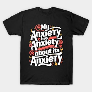 funny slogan : My anxiety has anxiety about its anxiety T-Shirt